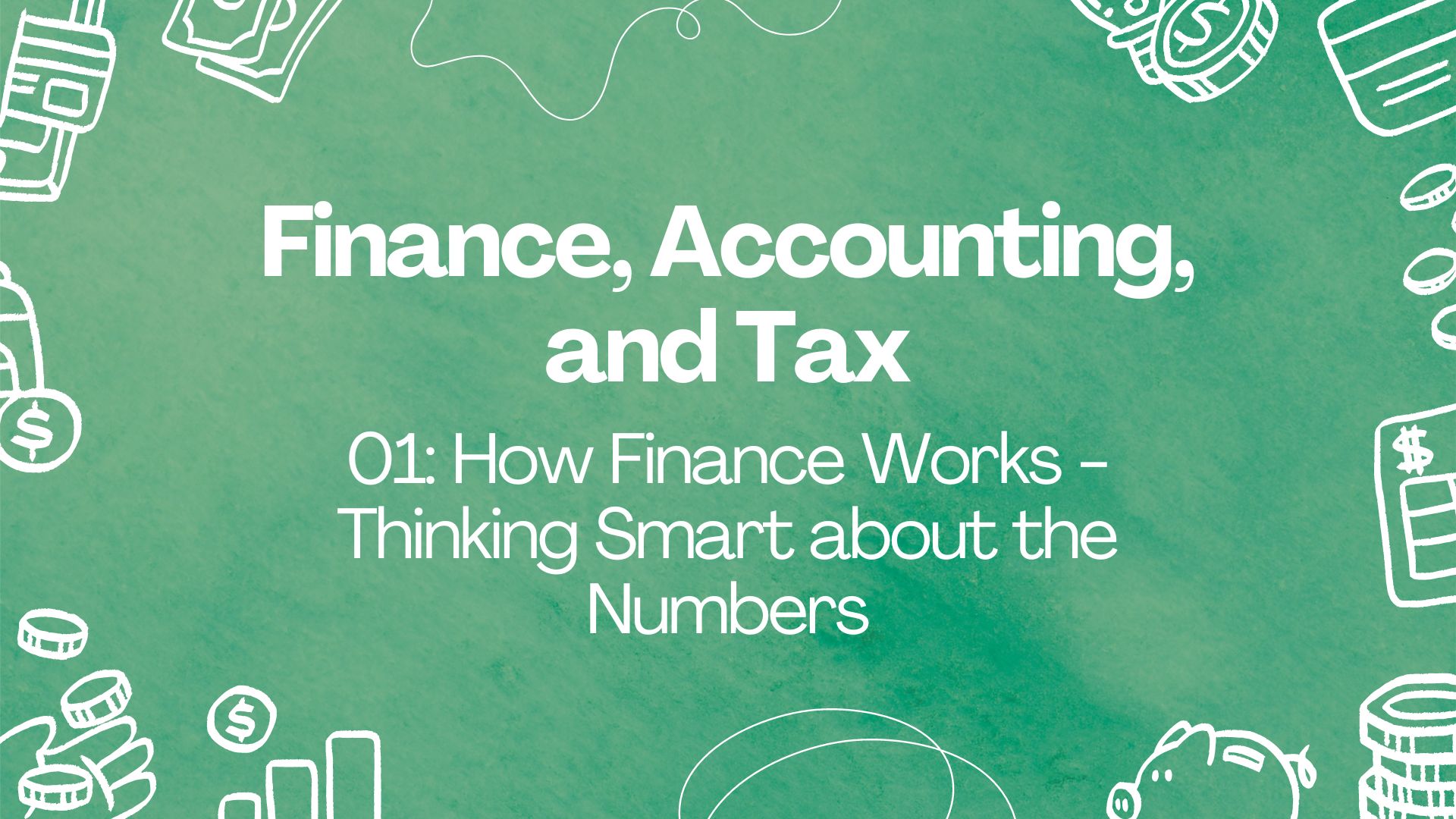 Course Image 01: How Finance Works - Thinking Smart about the Numbers